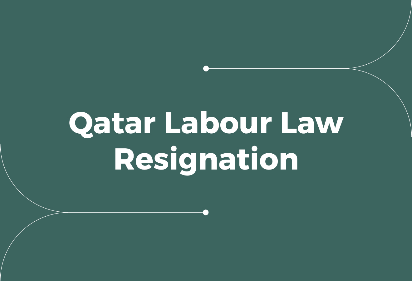 Qatar Labour Law Resignation Rules for Employees and Employers